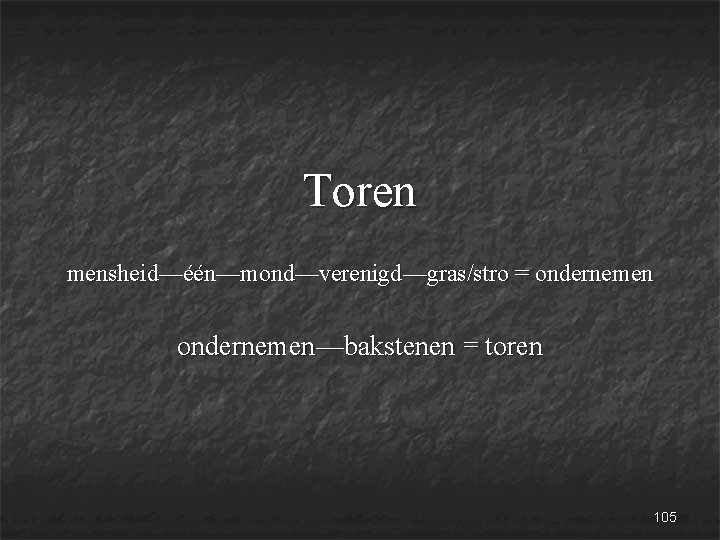 Toren mensheid—één—mond—verenigd—gras/stro = ondernemen—bakstenen = toren 105 