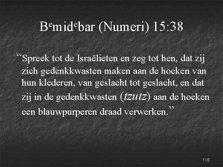 e e B mid bar (Numeri) 15: 38 “Spreek tot de Israëlieten en zeg