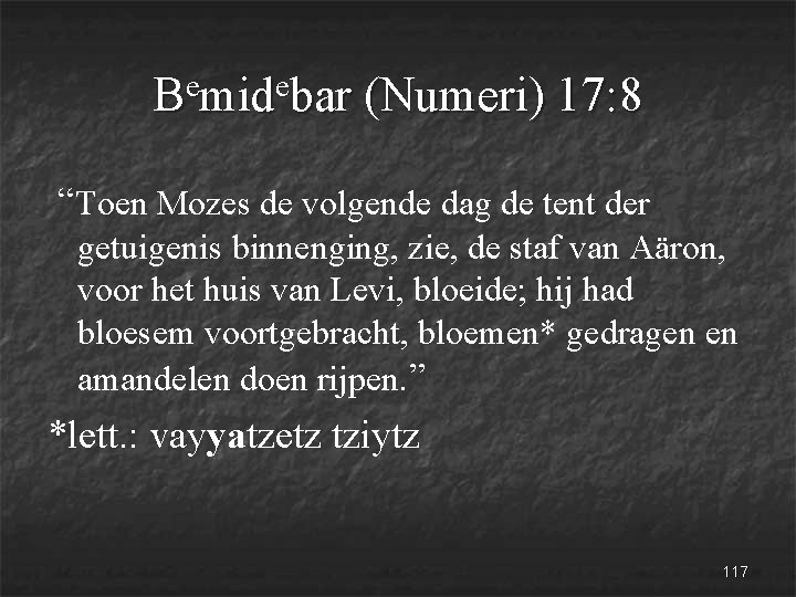 e e B mid bar (Numeri) 17: 8 “Toen Mozes de volgende dag de