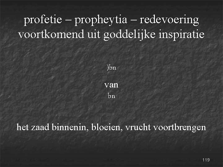 profetie – propheytia – redevoering voortkomend uit goddelijke inspiratie )bn van bn het zaad