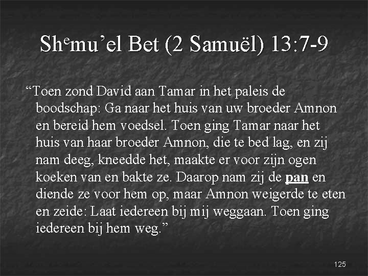 e Sh mu’el Bet (2 Samuël) 13: 7 -9 “Toen zond David aan Tamar