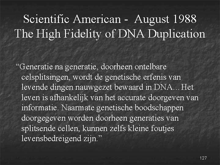 Scientific American - August 1988 The High Fidelity of DNA Duplication “Generatie na generatie,