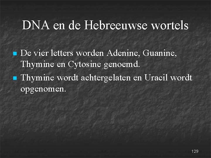 DNA en de Hebreeuwse wortels n n De vier letters worden Adenine, Guanine, Thymine