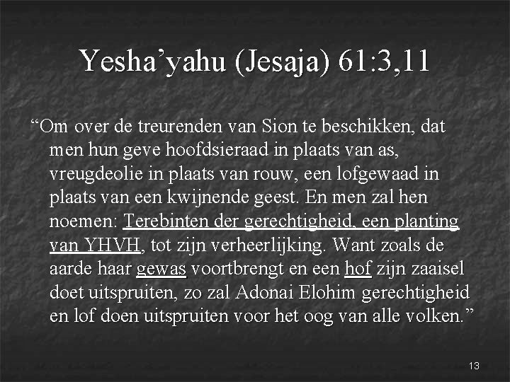 Yesha’yahu (Jesaja) 61: 3, 11 “Om over de treurenden van Sion te beschikken, dat Yesha’yahu (Jesaja) 61: 3, 11 “Om over de treurenden van Sion te beschikken, dat
