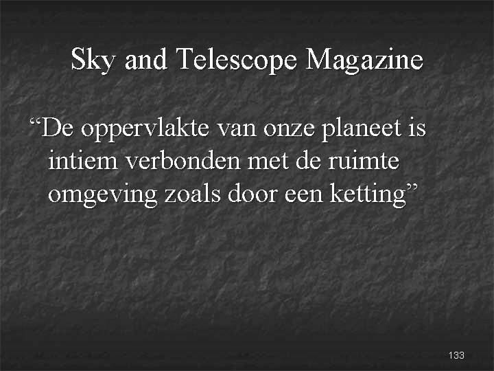 Sky and Telescope Magazine “De oppervlakte van onze planeet is intiem verbonden met de