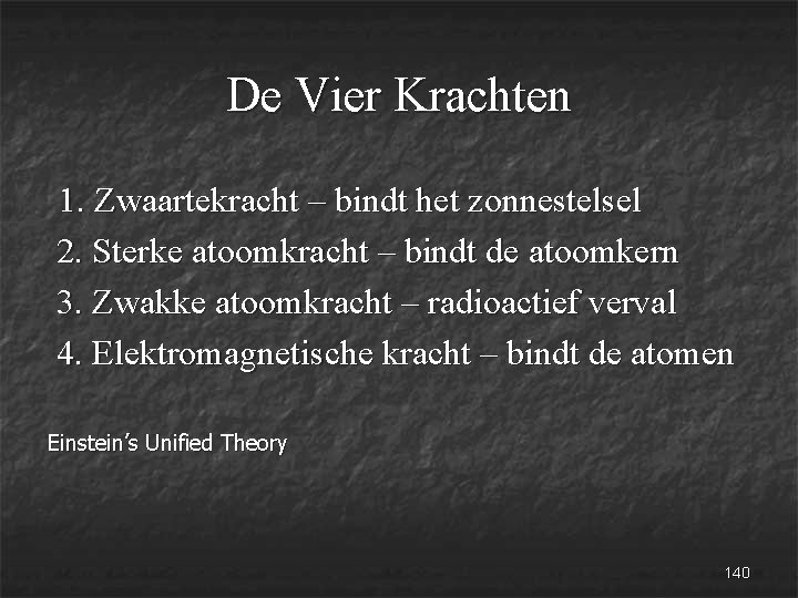 De Vier Krachten 1. Zwaartekracht – bindt het zonnestelsel 2. Sterke atoomkracht – bindt