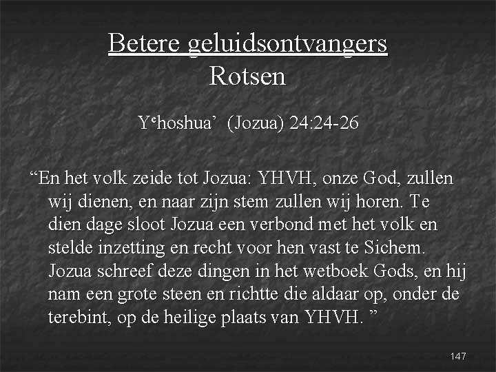 Betere geluidsontvangers Rotsen Yehoshua’ (Jozua) 24: 24 -26 “En het volk zeide tot Jozua: