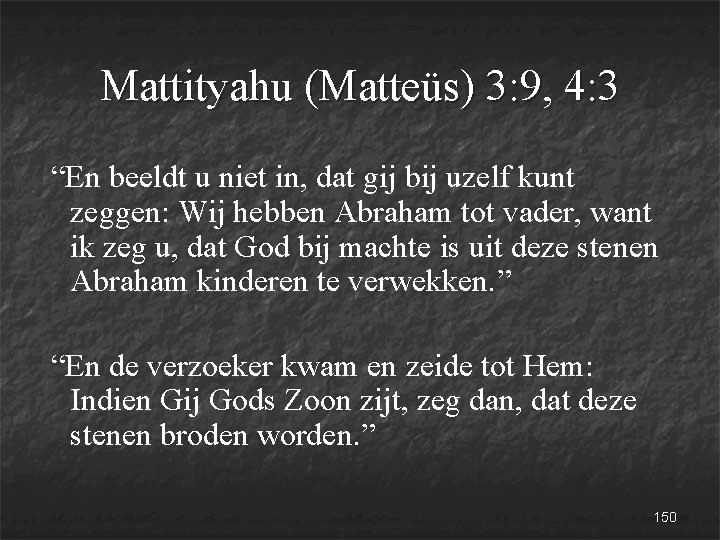 Mattityahu (Matteüs) 3: 9, 4: 3 “En beeldt u niet in, dat gij bij
