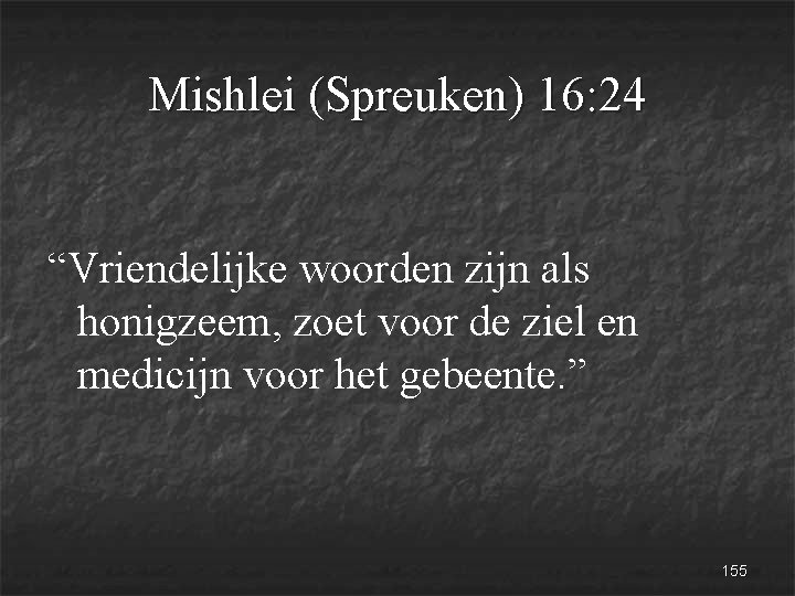 Mishlei (Spreuken) 16: 24 “Vriendelijke woorden zijn als honigzeem, zoet voor de ziel en