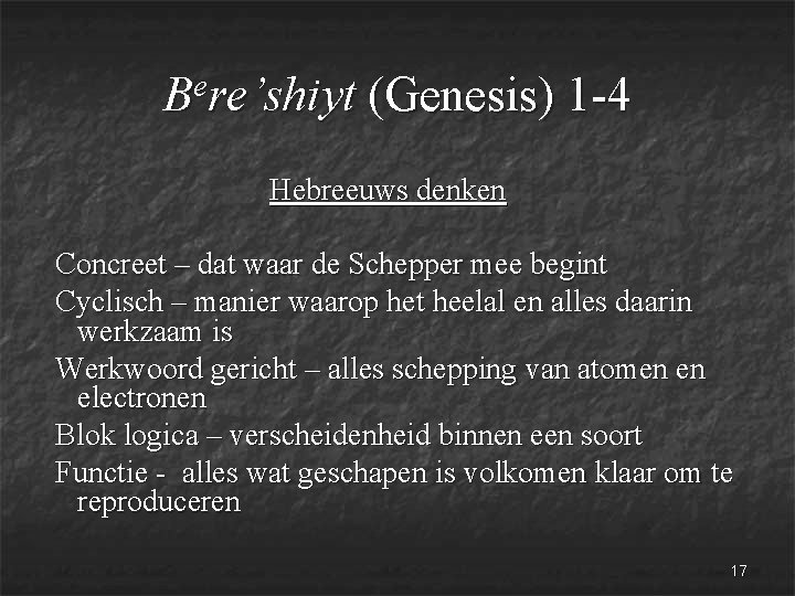e B re’shiyt (Genesis) 1 -4 Hebreeuws denken Concreet – dat waar de Schepper
