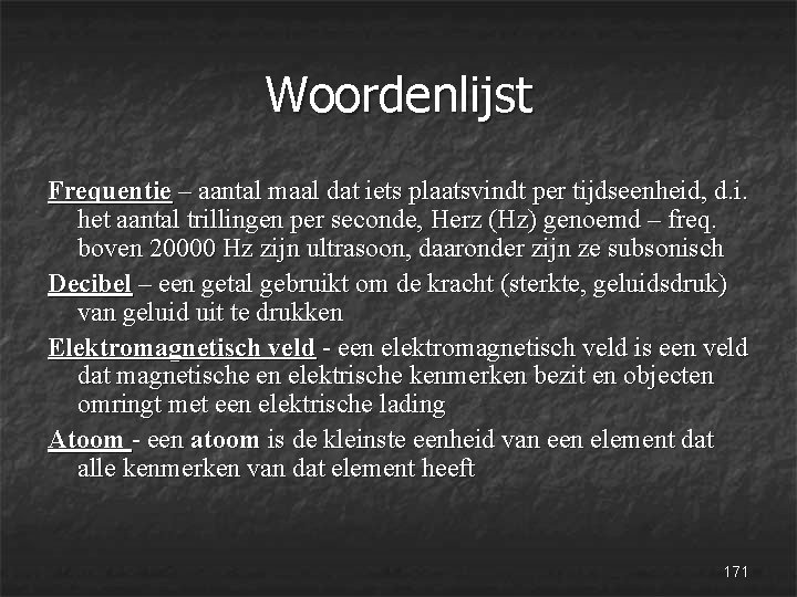 Woordenlijst Frequentie – aantal maal dat iets plaatsvindt per tijdseenheid, d. i. het aantal