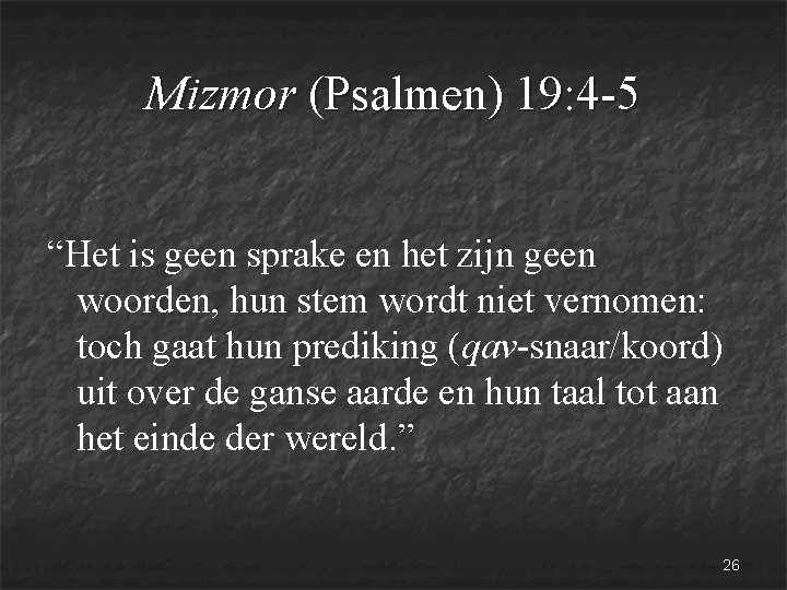 Mizmor (Psalmen) 19: 4 -5 “Het is geen sprake en het zijn geen woorden,