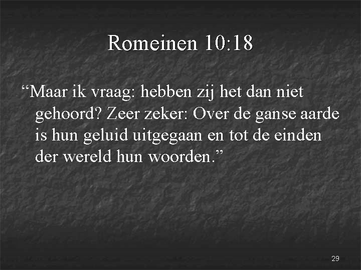 Romeinen 10: 18 “Maar ik vraag: hebben zij het dan niet gehoord? Zeer zeker: