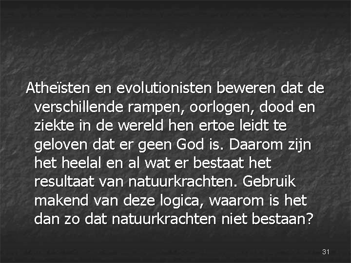  Atheïsten en evolutionisten beweren dat de verschillende rampen, oorlogen, dood en ziekte in