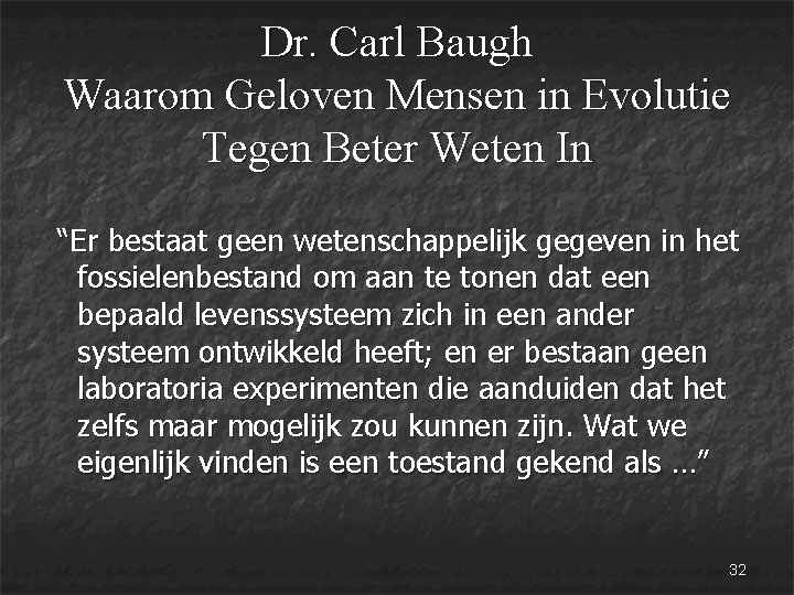Dr. Carl Baugh Waarom Geloven Mensen in Evolutie Tegen Beter Weten In “Er bestaat
