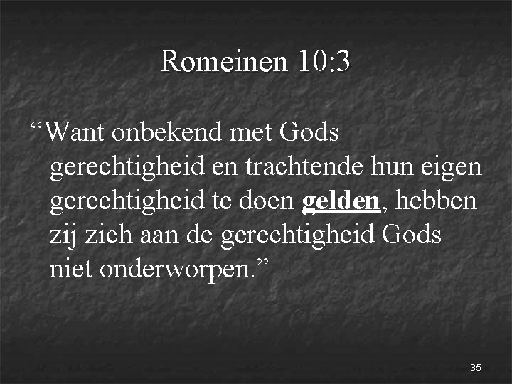 Romeinen 10: 3 “Want onbekend met Gods gerechtigheid en trachtende hun eigen gerechtigheid te