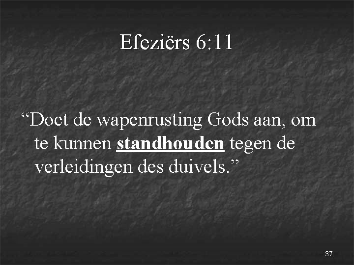 Efeziërs 6: 11 “Doet de wapenrusting Gods aan, om te kunnen standhouden tegen de