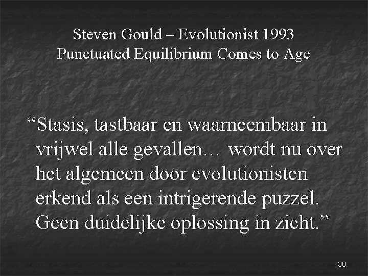 Steven Gould – Evolutionist 1993 Punctuated Equilibrium Comes to Age “Stasis, tastbaar en waarneembaar