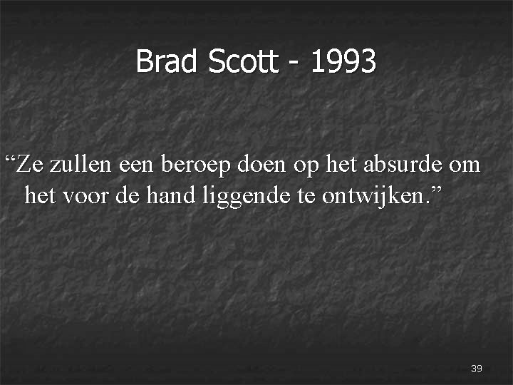 Brad Scott - 1993 “Ze zullen een beroep doen op het absurde om het