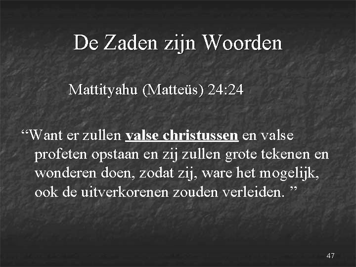 De Zaden zijn Woorden Mattityahu (Matteüs) 24: 24 “Want er zullen valse christussen en