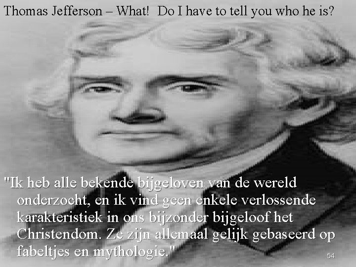 Thomas Jefferson – What! Do I have to tell you who he is? "Ik