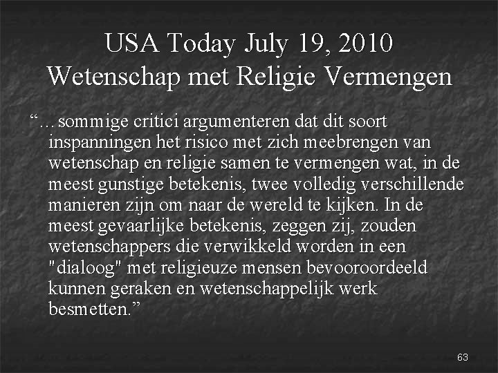 USA Today July 19, 2010 Wetenschap met Religie Vermengen “…sommige critici argumenteren dat dit