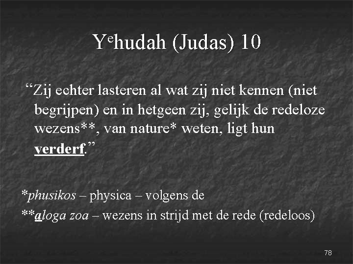 e Y hudah (Judas) 10 “Zij echter lasteren al wat zij niet kennen (niet