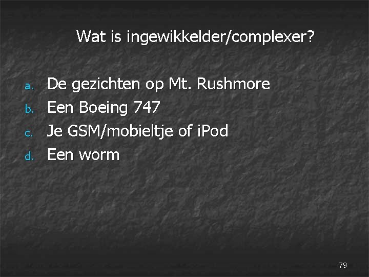 Wat is ingewikkelder/complexer? a. b. c. d. De gezichten op Mt. Rushmore Een Boeing