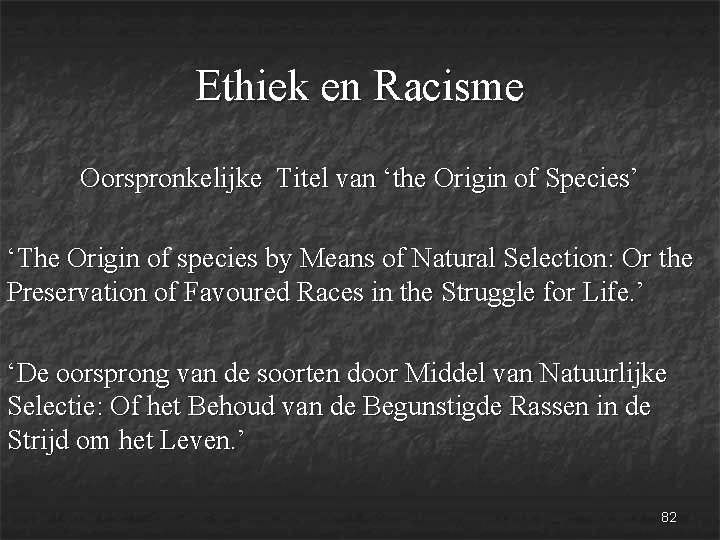 Ethiek en Racisme Oorspronkelijke Titel van ‘the Origin of Species’ ‘The Origin of species