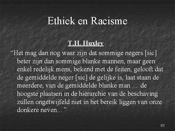 Ethiek en Racisme T. H. Huxley “Het mag dan nog waar zijn dat sommige