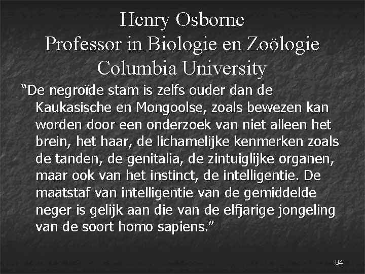 Henry Osborne Professor in Biologie en Zoölogie Columbia University “De negroïde stam is zelfs