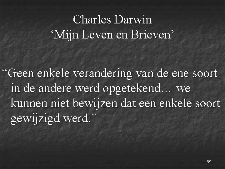 Charles Darwin ‘Mijn Leven en Brieven’ “Geen enkele verandering van de ene soort in