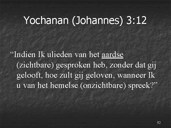 Yochanan (Johannes) 3: 12 “Indien Ik ulieden van het aardse (zichtbare) gesproken heb, zonder