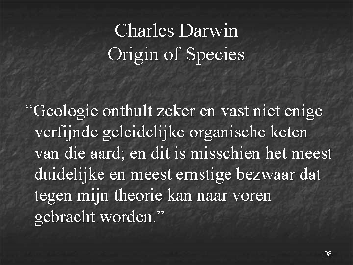 Charles Darwin Origin of Species “Geologie onthult zeker en vast niet enige verfijnde geleidelijke