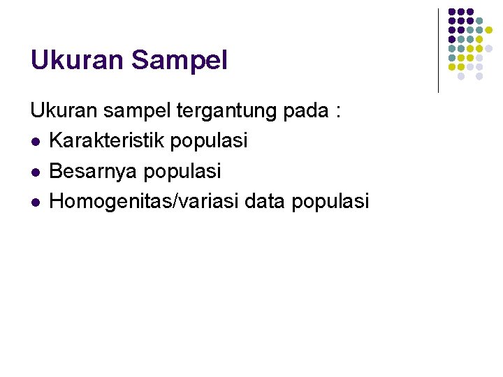 Ukuran Sampel Ukuran sampel tergantung pada : l Karakteristik populasi l Besarnya populasi l