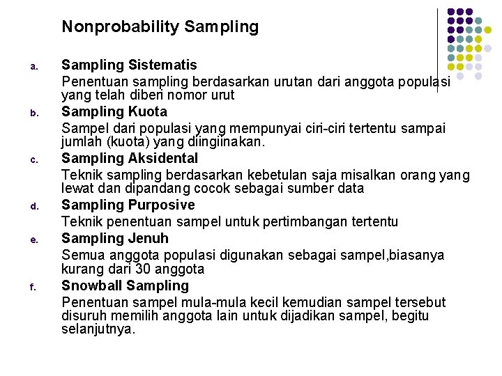Nonprobability Sampling a. b. c. d. e. f. Sampling Sistematis Penentuan sampling berdasarkan urutan