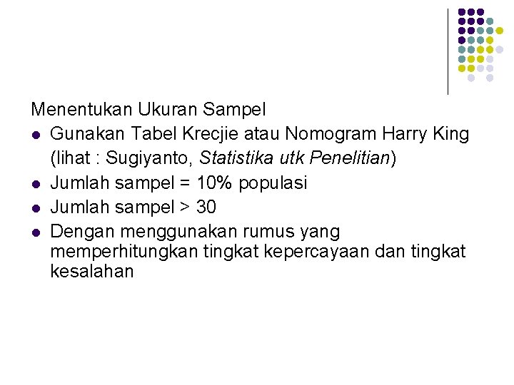 Menentukan Ukuran Sampel l Gunakan Tabel Krecjie atau Nomogram Harry King (lihat : Sugiyanto,