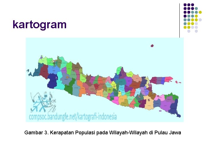 kartogram Gambar 3. Kerapatan Populasi pada Wilayah-Wilayah di Pulau Jawa 