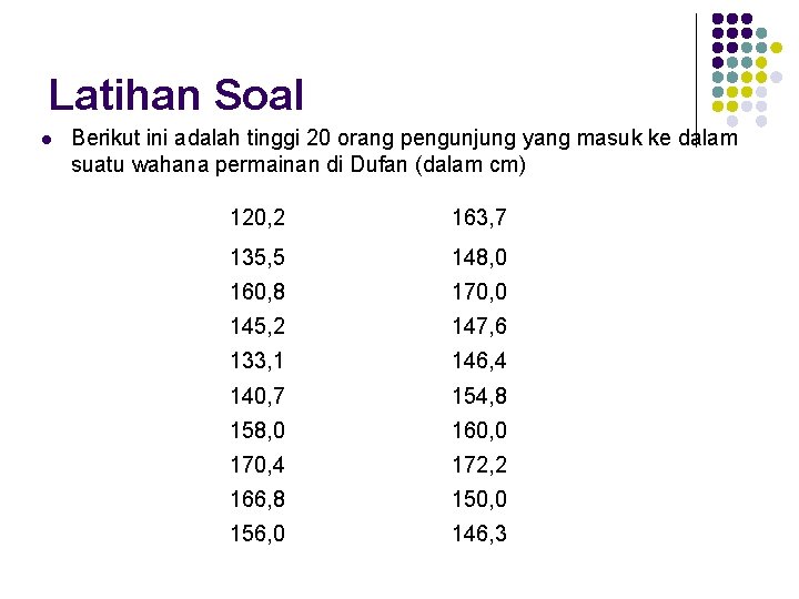 Latihan Soal l Berikut ini adalah tinggi 20 orang pengunjung yang masuk ke dalam