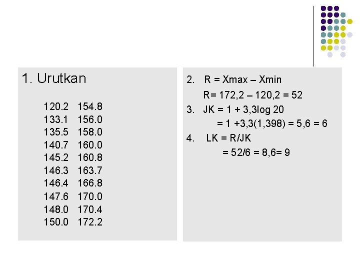 1. Urutkan 120. 2 133. 1 135. 5 140. 7 145. 2 146. 3
