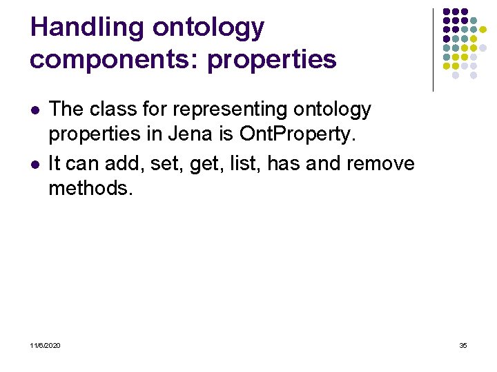 Handling ontology components: properties l l The class for representing ontology properties in Jena