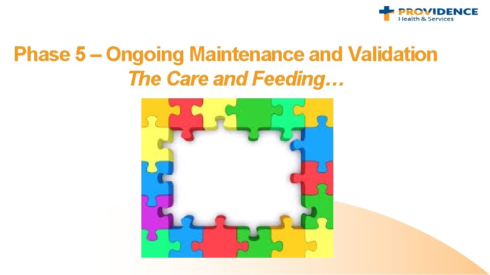 Phase 5 – Ongoing Maintenance and Validation The Care and Feeding… 