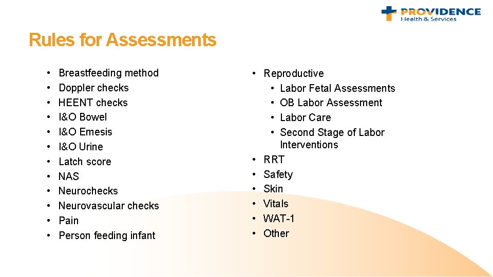 Rules for Assessments • • • Breastfeeding method Doppler checks HEENT checks I&O Bowel