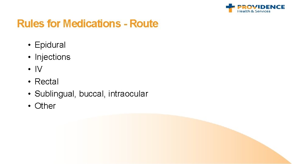Rules for Medications - Route • • • Epidural Injections IV Rectal Sublingual, buccal,