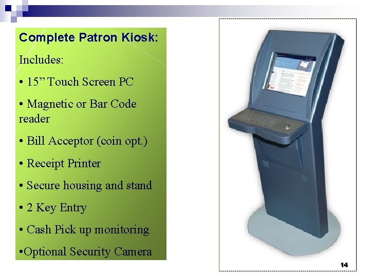 Complete Patron Kiosk: Includes: • 15” Touch Screen PC • Magnetic or Bar Code