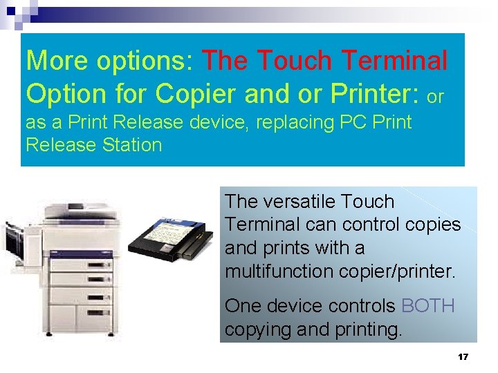 More options: The Touch Terminal Option for Copier and or Printer: or as a