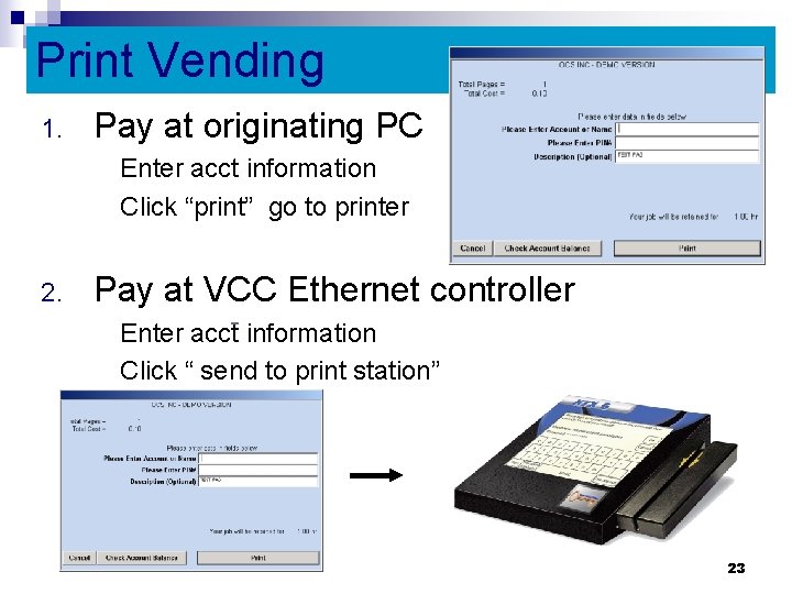 Print Vending 1. Pay at originating PC Enter acct information Click “print” go to