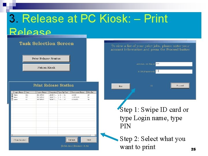 3. Release at PC Kiosk: – Print Release Step 1: Swipe ID card or