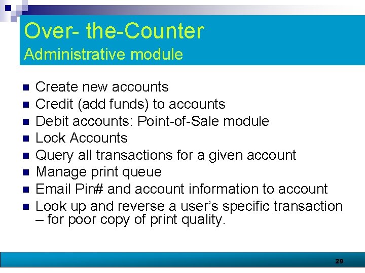 Over- the-Counter Administrative module n n n n Create new accounts Credit (add funds)