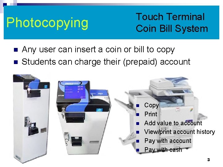 Photocopying n n Touch Terminal Coin Bill System Any user can insert a coin